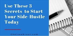 use these 3 secrets to start your side hustle today